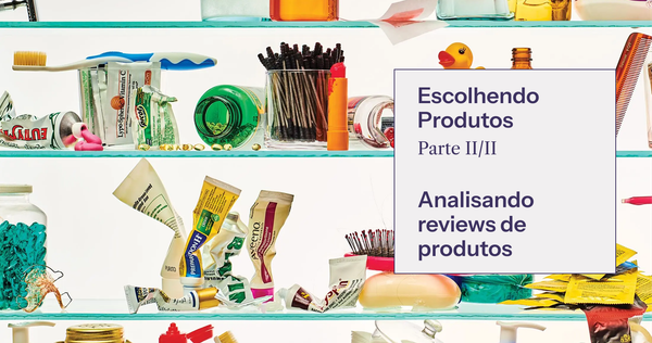 Como julgar um review e o que esperar de uma boa resenha de produto